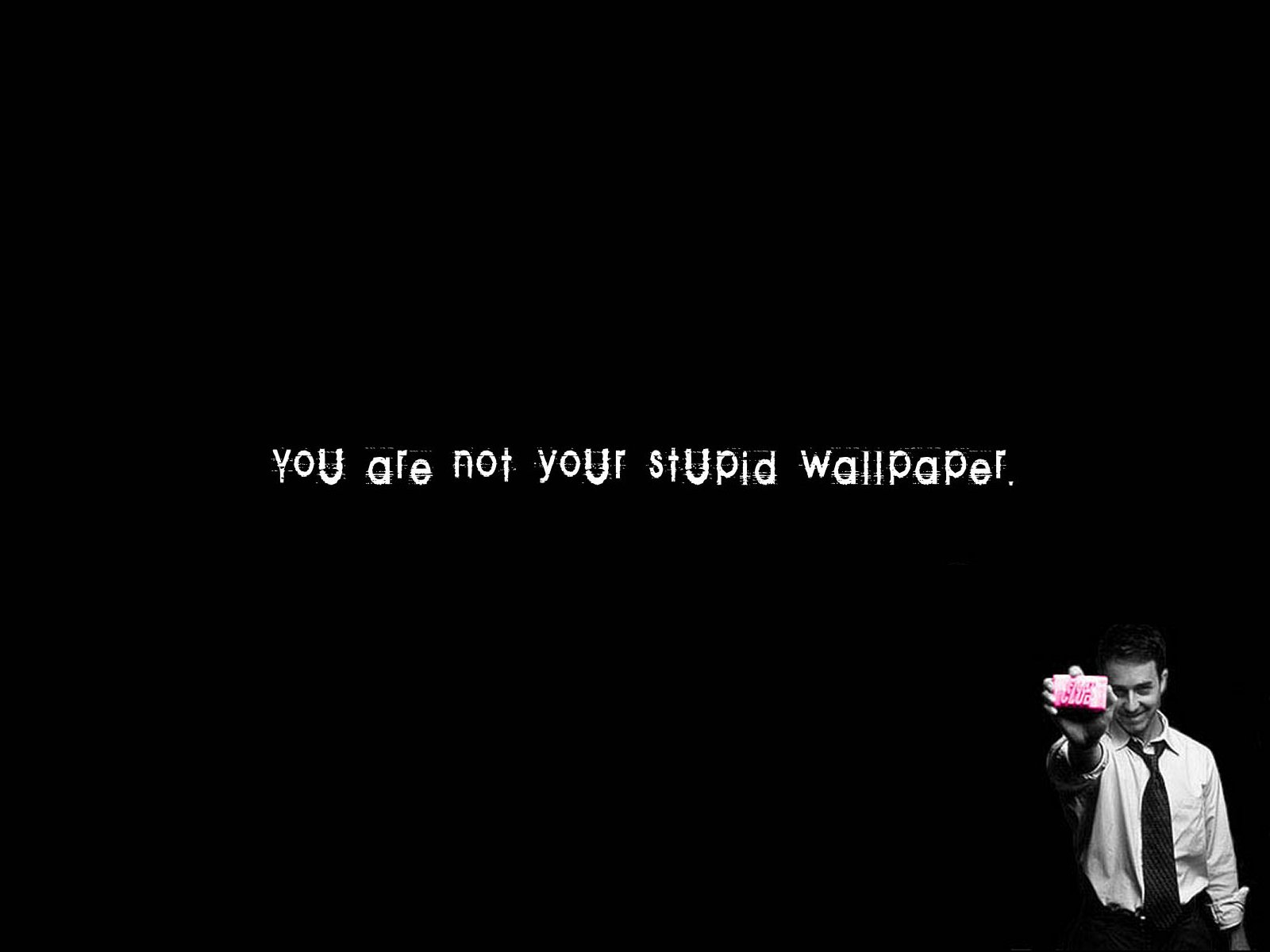 You are not your stupid wallpaper